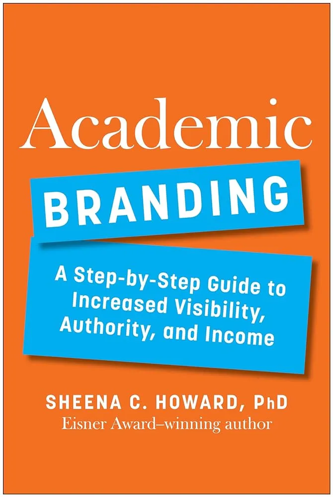 Academic Branding: A Step-by-Step Guide to Increased Visibility, Authority, and Income